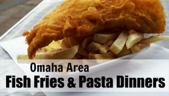 A close up of a fried fish and french fries sitting on top of a paper plate with overlay text that reads Omaha Area Fish Fries and Pasta Dinners