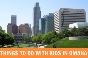 Things to Do with Kids in Omaha |Family Fun in Omaha