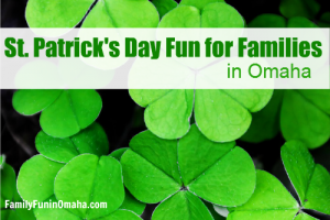 IA close up of clover with overlay text that reads, \"St. Patrick\'s Day Fun for Families in Omaha.\" 